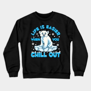 Life Is Easier When You Chill Out Polar Bear Pun Crewneck Sweatshirt